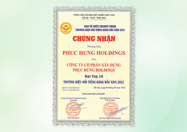 Ban tổ chức chương trình Thương hiệu nổi tiếng hàng đầu năm 2022 chứng nhận Thương hiệu Phuc Hung Holdings của Công ty Cổ phần Xây dựng Phục Hưng Holdings đạt Top 10 thương hiệu nổi tiếng hàng đầu năm 2022 (Quyết định số 38-22 SIDECM ngày 06/08/2022)
