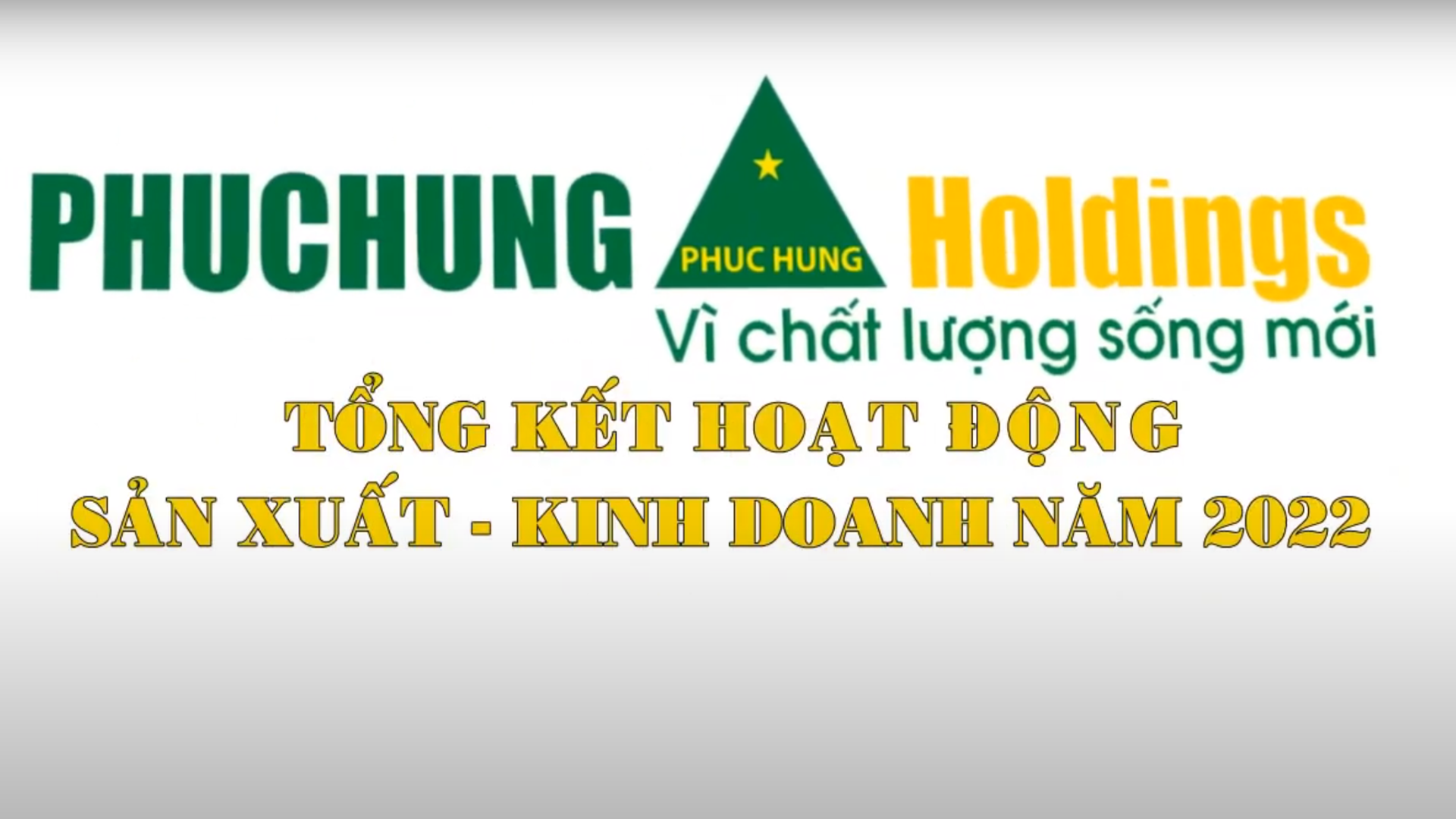 TỔNG KẾT HOẠT ĐỘNG SẢN XUẤT KINH DOANH NĂM 2022 CÔNG TY CỔ PHẦN XÂY DỰNG PHỤC HƯNG HOLDINGS